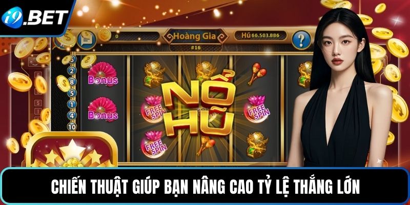 Chiến thuật giúp bạn nâng cao tỷ lệ thắng lớn