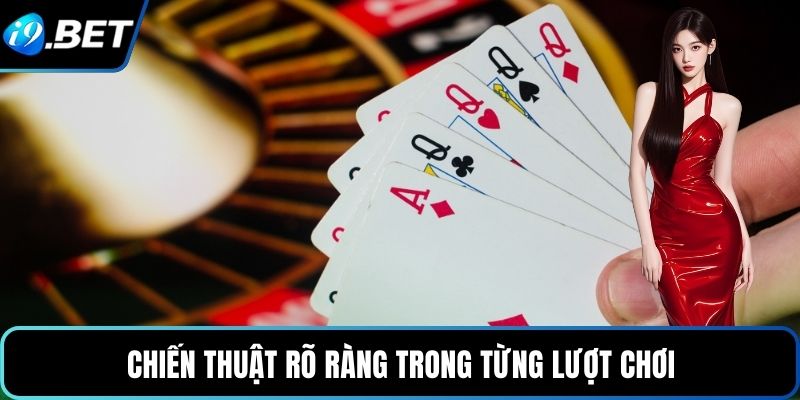 Chiến thuật rõ ràng trong từng lượt chơi