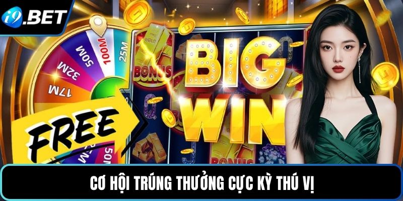 Cơ hội trúng thưởng cực kỳ thú vị