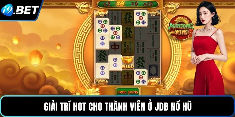 Giải trí hot cho thành viên ở JDB nổ hũ