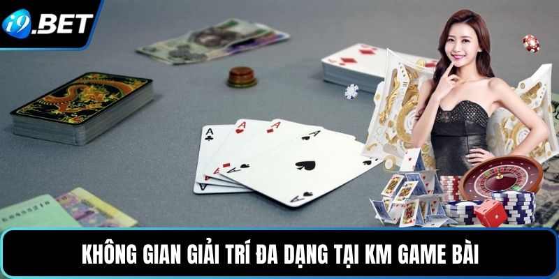Không gian giải trí đa dạng tại KM game bài