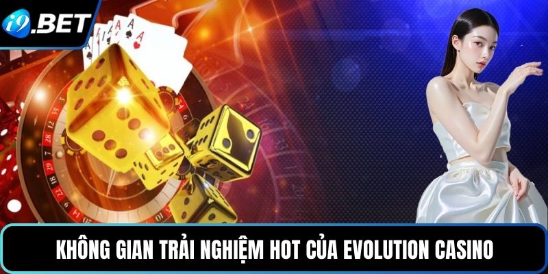 Không gian trải nghiệm hot của Evolution Casino