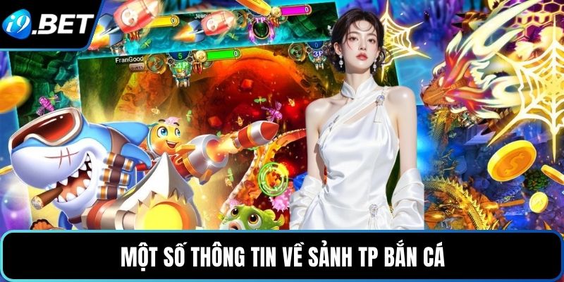 Một số thông tin về sảnh TP bắn cá