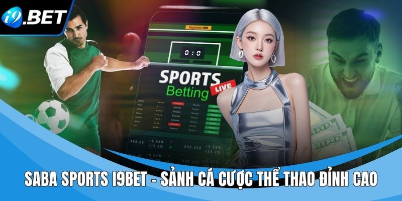 Saba Sports I9BET - Sảnh Cá Cược Thể Thao Đỉnh Cao