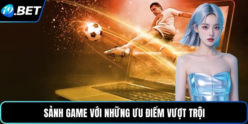 Sảnh game với những ưu điểm vượt trội