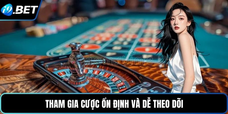 Tham gia cược ổn định và dễ theo dõi