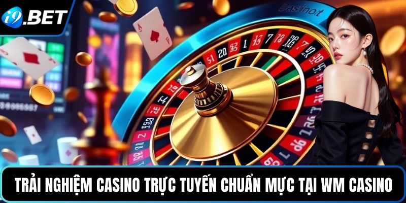 Trải nghiệm casino trực tuyến chuẩn mực tại WM Casino